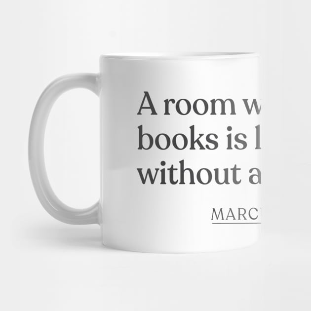 Marcus Tullius Cicero - A room without books is like a body without a soul. by Book Quote Merch